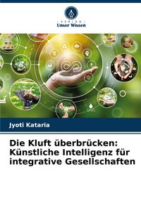 Produktbild: Die Kluft &uuml;berbr&uuml;cken: K&uuml;nstliche Intelligenz f&uuml;r integrative Gesellschaften
