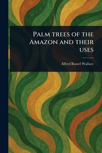 Produktbild: Palm Trees of the Amazon and Their Uses