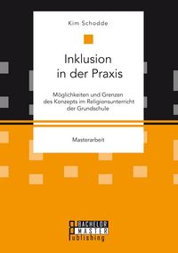 Produktbild: Inklusion in der Praxis: M&ouml;glichkeiten und Grenzen des Konzepts im Religionsunterricht der Grundschule