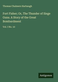 Produktbild: Fort Fisher; Or, The Thunder of Siege Guns. A Story of the Great Bombardment