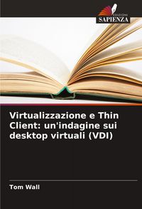 Produktbild: Virtualizzazione e Thin Client: un'indagine sui desktop virtuali (VDI)