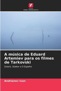 Produktbild: A m&uacute;sica de Eduard Artemiev para os filmes de Tarkovski