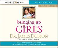 Produktbild: Bringing Up Girls (Unabridged): Practical Advice and Encouragement for Those Shaping the Next Generation of Women