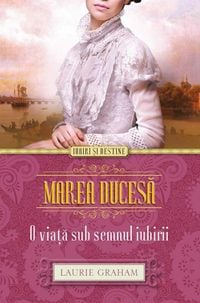 Produktbild: Marea ducesa. O via&iquest;a sub semnul iubirii
