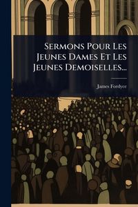 Produktbild: Sermons Pour Les Jeunes Dames Et Les Jeunes Demoiselles...