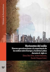 Produktbild: Horizontes del exilio : nuevas aproximaciones a la expe&shy;riencia de los exilios entre Europa y Am&eacute;rica Latina durante el siglo XX