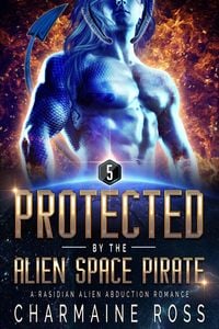 Produktbild: Protected by the Alien Space Pirate: A Rasidian Alien Warrior SciFi Romance (A SciFi Alien Romance Series, #5)
