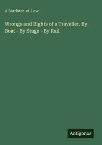 Produktbild: Wrongs and Rights of a Traveller. By Boat - By Stage - By Rail