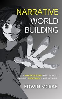 Produktbild: Narrative Worldbuilding: A Player Centric Approach to Designing Story Rich Game Worlds