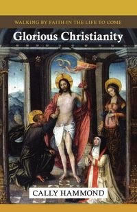 Produktbild: Glorious Christianity - Walking by Faith in the Life to Come