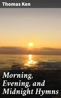 Bild vom Artikel Morning, Evening, and Midnight Hymns vom Autor Thomas Ken