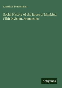 Produktbild: Social History of the Races of Mankind. Fifth Division. Aramaeans