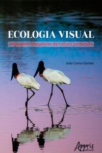 Produktbild: Ecologia Visual: Linguagens Imag&eacute;ticas da Cultura Pantaneira