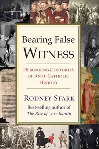 Bild vom Artikel Bearing False Witness: Debunking Centuries of Anti-Catholic History vom Autor Rodney Stark