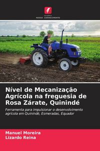 Produktbild: N&iacute;vel de Mecaniza&ccedil;&atilde;o Agr&iacute;cola na freguesia de Rosa Z&aacute;rate, Quinind&eacute;