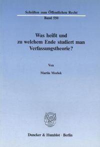 Produktbild: Was hei&szlig;t und zu welchem Ende studiert man Verfassungstheorie?
