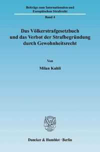 Produktbild: Das V&ouml;lkerstrafgesetzbuch und das Verbot der Strafbegr&uuml;ndung durch Gewohnheitsrecht.