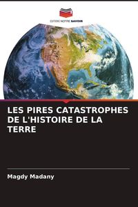 Produktbild: Les Pires Catastrophes De L'histoire De La Terre