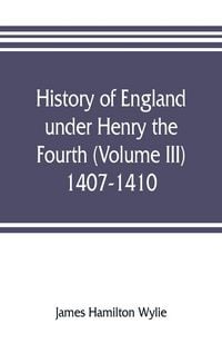 Produktbild: History of England under Henry the Fourth (Volume III) 1407-1410