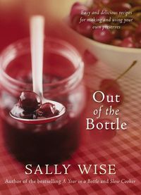 Produktbild: Out of the Bottle: Easy and Delicious Recipes for Making and Using Your Own Preserves