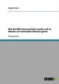 Produktbild: Wie die SBZ kommunistisch wurde und im Westen zur kommoden Diktatur geriet