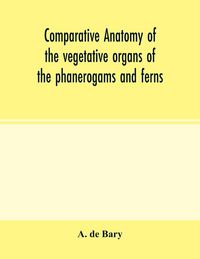 Produktbild: Comparative anatomy of the vegetative organs of the phanerogams and ferns