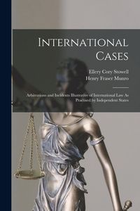 Produktbild: International Cases: Arbitrations and Incidents Illustrative of International Law As Practised by Independent States