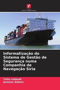 Produktbild: Informatiza&ccedil;&atilde;o do Sistema de Gest&atilde;o de Seguran&ccedil;a numa Companhia de Navega&ccedil;&atilde;o S&iacute;ria