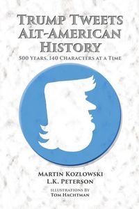 Produktbild: Trump Tweets Alt-American History: 500 Years, 140 Characters at a Time