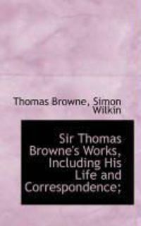 Produktbild: Sir Thomas Browne's Works, Including His Life and Correspondence;