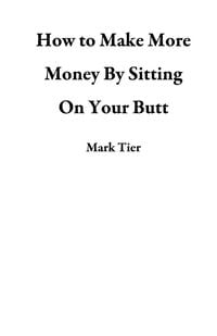 Produktbild: How to Make More Money By Sitting On Your Butt