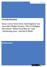 Produktbild: Essay versus Short Story: Ein Vergleich von zwei Alice Walker-Texten: "The Civil Rights Movement - What Good Was It?" und "Advancing Luna - and Ida B.