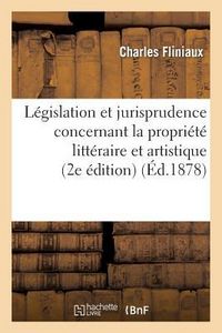 Produktbild: L&eacute;gislation Et Jurisprudence Concernant La Propri&eacute;t&eacute; Litt&eacute;raire Et Artistique (2e &Eacute;dition)