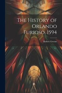 Bild vom Artikel The History of Orlando Furioso, 1594 vom Autor Robert Greene
