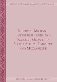 Produktbild: Informal Migrant Entrepreneurship and Inclusive Growth in South Africa, Zimbabwe and Mozambique
