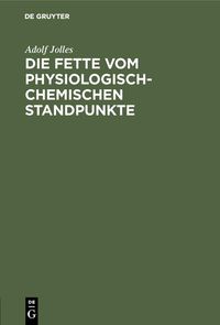 Produktbild: Die Fette vom physiologisch-chemischen Standpunkte