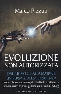 Produktbild: Evoluzione non autorizzata. Dall'uomo 2.0 alla matrice universale della coscienza
