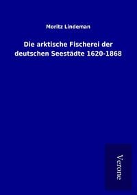 Produktbild: Die arktische Fischerei der deutschen Seest&auml;dte 1620-1868