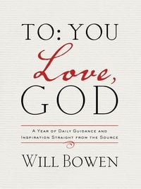 Bild vom Artikel To You; Love, God: A Year of Daily Guidance and Inspiration Straight from the Source vom Autor Will Bowen