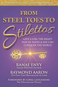 Produktbild: From Steel Toes To Stilettos: Give A Girl The Right Pair Of Shoes & She Can Conquer The World