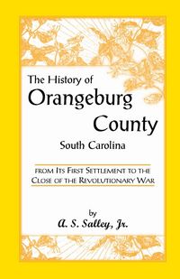 Produktbild: The History of Orangeburg County, South Carolina, from Its First Settlement to the Close of the Revolutionary War