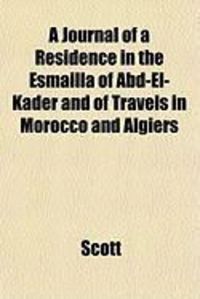 Produktbild: A Journal of a Residence in the Esmailla of Abd-El-Kader and of Travels in Morocco and Algiers