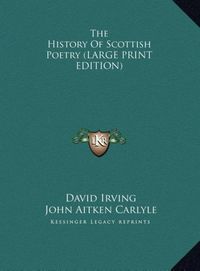 Produktbild: The History Of Scottish Poetry (LARGE PRINT EDITION)