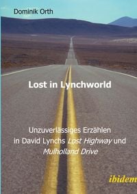 Produktbild: Lost in Lynchworld - Unzuverl&auml;ssiges Erz&auml;hlen in David Lynchs "Lost Highway" und "Mulholland Drive"