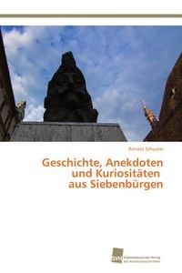 Produktbild: Geschichte, Anekdoten und Kuriosit&auml;ten aus Siebenb&uuml;rgen