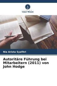 Produktbild: Autorit&auml;re F&uuml;hrung bei Mitarbeitern (2011) von John Hodge