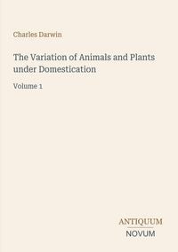 Produktbild: The Variation of Animals and Plants under Domestication