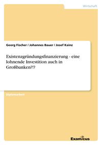Produktbild: Existenzgr&uuml;ndungsfinanzierung - eine lohnende Investition auch in Gro&szlig;banken?!?