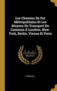 Produktbild: Les Chemins De Fer M&eacute;tropolitains Et Les Moyens De Transport En Commun &Agrave; Londres, New-York, Berlin, Vienne Et Paris