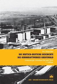 Produktbild: Die deutsch-deutsche Geschichte des Kernkraftwerkes Greifswald